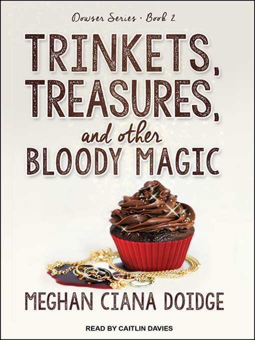 Title details for Trinkets, Treasures, and Other Bloody Magic by Meghan Ciana Doidge - Available